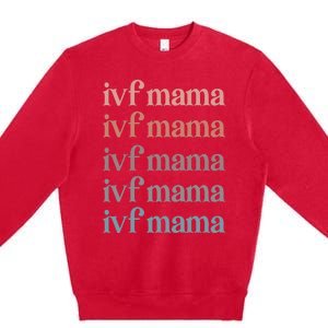 Ivf Mama Ivf Transfer Day Embryo Transfer Ivf Mom Premium Crewneck Sweatshirt