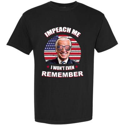 Impeach Me I WonT Even Remember Garment-Dyed Heavyweight T-Shirt