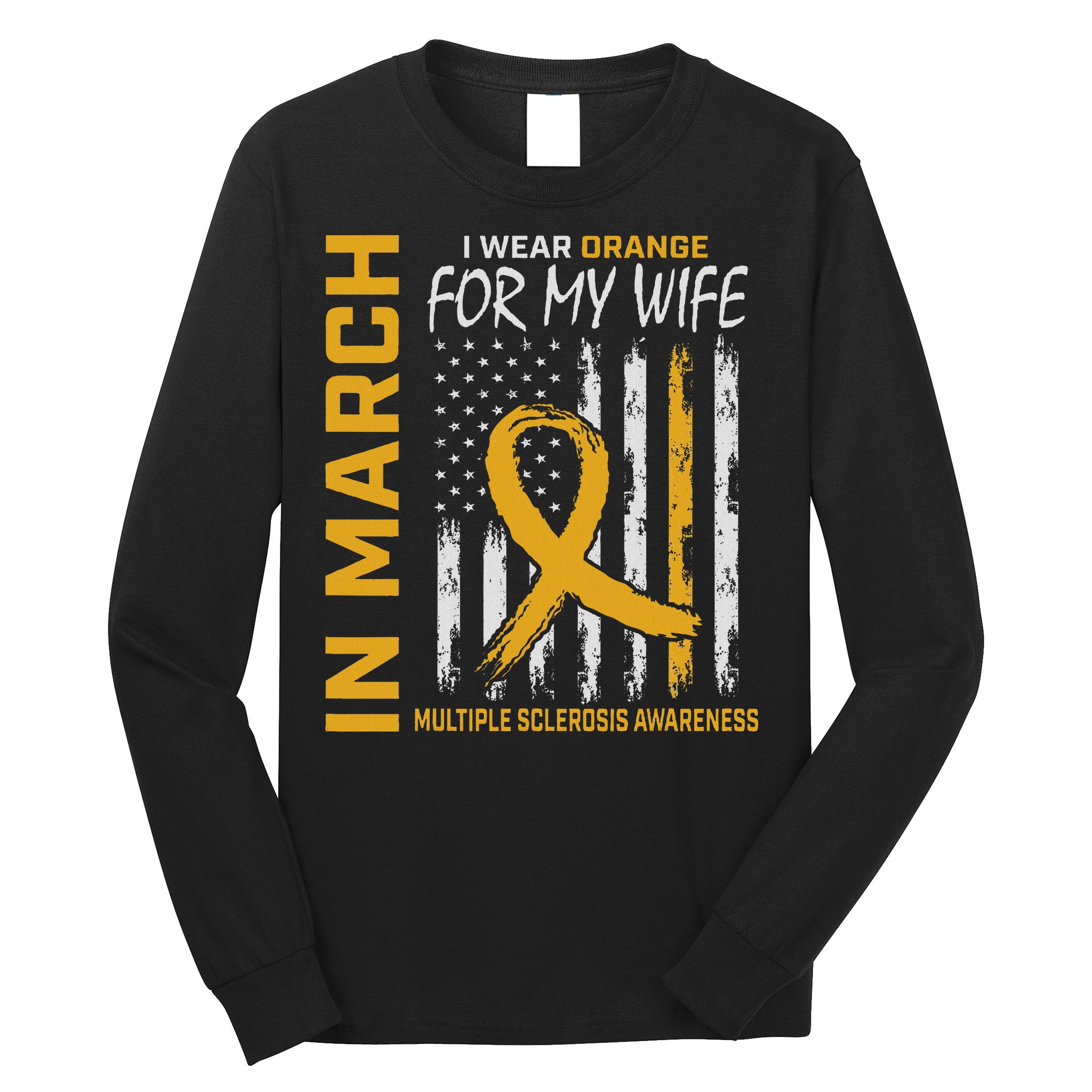 In March I Wear Orange For My Wife Multiple Sclerosis Flag Long Sleeve Shirt