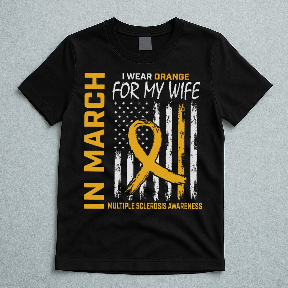 In March I Wear Orange For My Wife Multiple Sclerosis Flag T-Shirt
