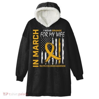 In March I Wear Orange For My Wife Multiple Sclerosis Flag Hooded Wearable Blanket