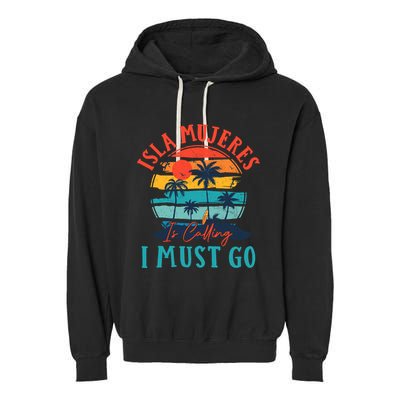 Isla Mujeres Is Calling I Must Go Beach Vacation Vintage Garment-Dyed Fleece Hoodie