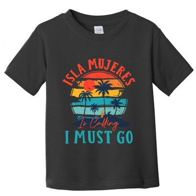 Isla Mujeres Is Calling I Must Go Beach Vacation Vintage Toddler T-Shirt
