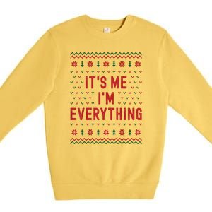 It’S Me Im Everything Funny I Have Everything I Want For Christmas Gift Premium Crewneck Sweatshirt