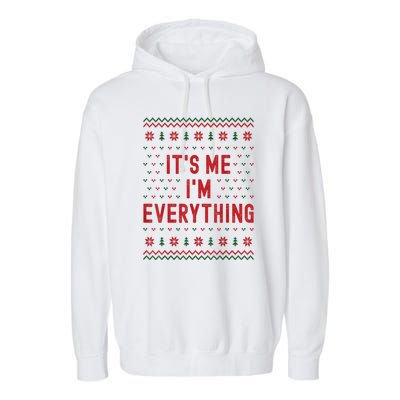 It’S Me Im Everything Funny I Have Everything I Want For Christmas Gift Garment-Dyed Fleece Hoodie