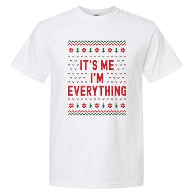 It’S Me Im Everything Funny I Have Everything I Want For Christmas Gift Garment-Dyed Heavyweight T-Shirt