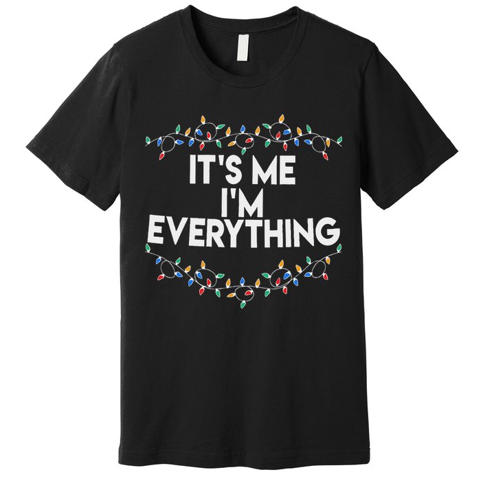 ItS Me IM Everything Christmas Funny Xmas Family Couples Premium T-Shirt