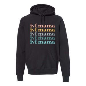 IVF Mama Infertility Transfer Fertilization Mother's Day Premium Hoodie