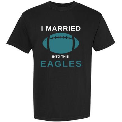 I Married Into This Eagles Funny Quotes Garment-Dyed Heavyweight T-Shirt