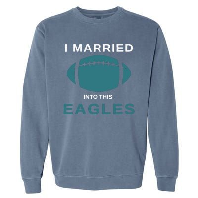 I Married Into This Eagles Funny Quotes Garment-Dyed Sweatshirt