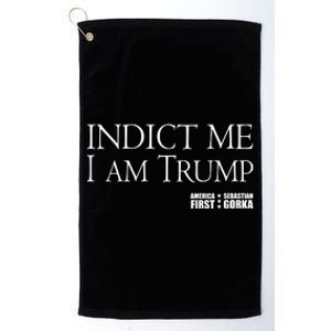 Indict Me I Am Trump America First Platinum Collection Golf Towel