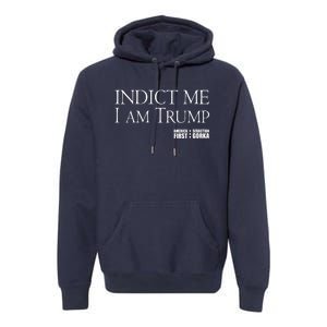 Indict Me I Am Trump America First Premium Hoodie