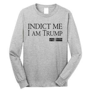 Indict Me I Am Trump America First Long Sleeve Shirt