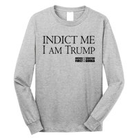 Indict Me I Am Trump America First Long Sleeve Shirt