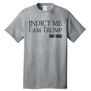 Indict Me I Am Trump America First Tall T-Shirt