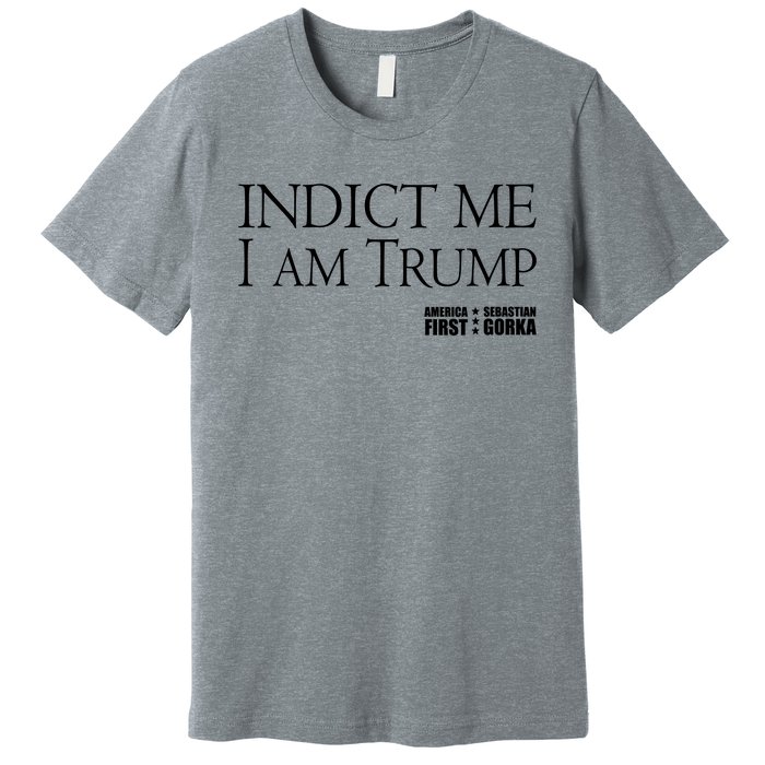 Indict Me I Am Trump America First Premium T-Shirt