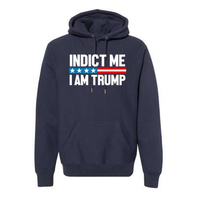 Indict Me I Am Trump Pro Trump 2024 Premium Hoodie