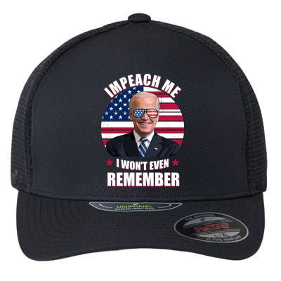 Impeach Me I Won't Even Remember Joe Biden American Flag Funny Flexfit Unipanel Trucker Cap