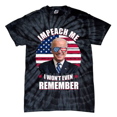 Impeach Me I Won't Even Remember Joe Biden American Flag Funny Tie-Dye T-Shirt