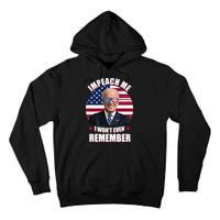 Impeach Me I Won't Even Remember Joe Biden American Flag Funny Tall Hoodie