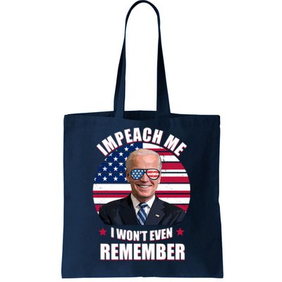 Impeach Me I Won't Even Remember Joe Biden American Flag Funny Tote Bag