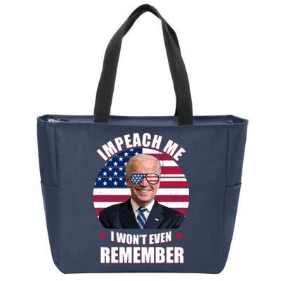 Impeach Me I Won't Even Remember Joe Biden American Flag Funny Zip Tote Bag