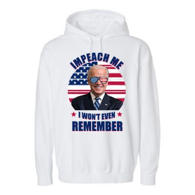 Impeach Me I Won't Even Remember Joe Biden American Flag Funny Garment-Dyed Fleece Hoodie