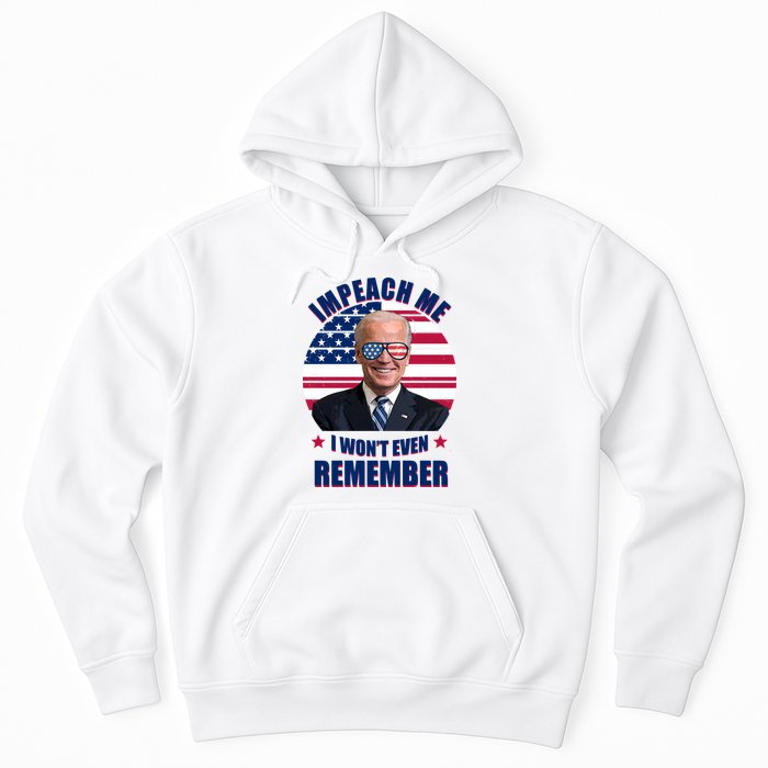 Impeach Me I Won't Even Remember Joe Biden American Flag Funny Hoodie