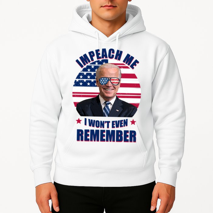 Impeach Me I Won't Even Remember Joe Biden American Flag Funny Hoodie