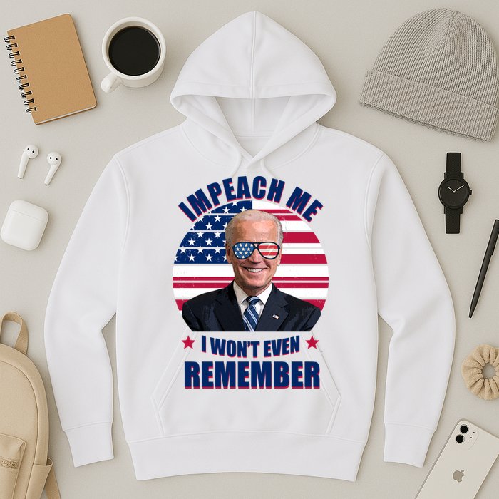 Impeach Me I Won't Even Remember Joe Biden American Flag Funny Hoodie