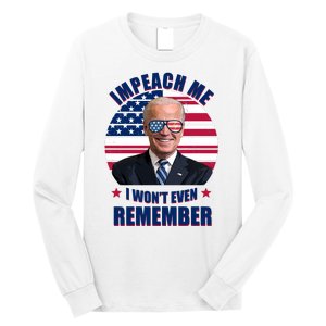 Impeach Me I Won't Even Remember Joe Biden American Flag Funny Long Sleeve Shirt