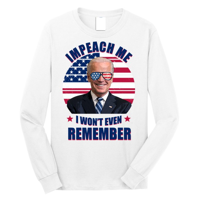 Impeach Me I Won't Even Remember Joe Biden American Flag Funny Long Sleeve Shirt