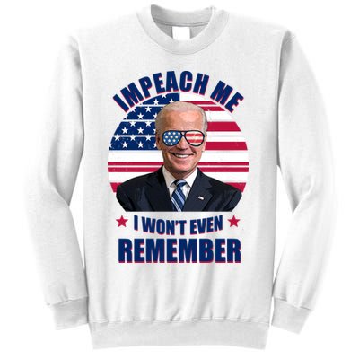 Impeach Me I Won't Even Remember Joe Biden American Flag Funny Sweatshirt