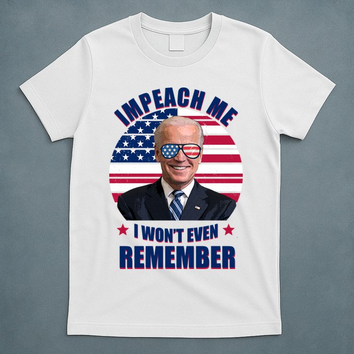 Impeach Me I Won't Even Remember Joe Biden American Flag Funny T-Shirt