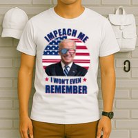 Impeach Me I Won't Even Remember Joe Biden American Flag Funny T-Shirt