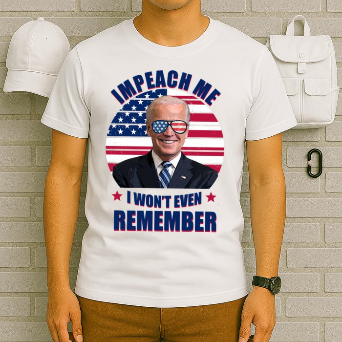 Impeach Me I Won't Even Remember Joe Biden American Flag Funny T-Shirt