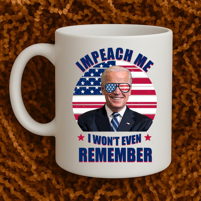 Impeach Me I Won't Even Remember Joe Biden American Flag Funny Mug
