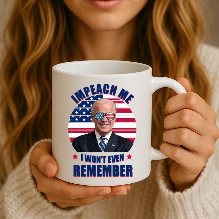 Impeach Me I Won't Even Remember Joe Biden American Flag Funny Mug