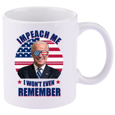 Impeach Me I Won't Even Remember Joe Biden American Flag Funny 11oz C Handle Ceramic Mug