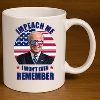 Impeach Me I Won't Even Remember Joe Biden American Flag Funny 11oz C Handle Ceramic Mug