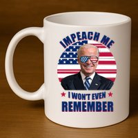Impeach Me I Won't Even Remember Joe Biden American Flag Funny 11oz C Handle Ceramic Mug