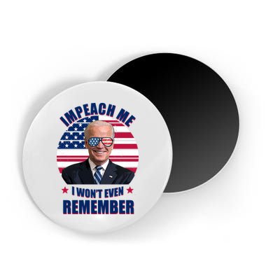 Impeach Me I Won't Even Remember Joe Biden American Flag Funny Magnet