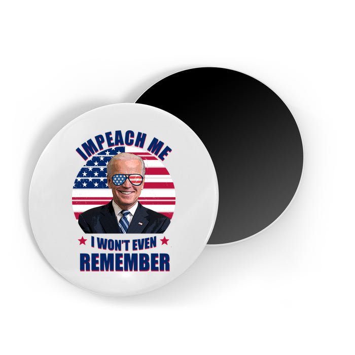 Impeach Me I Won't Even Remember Joe Biden American Flag Funny Magnet