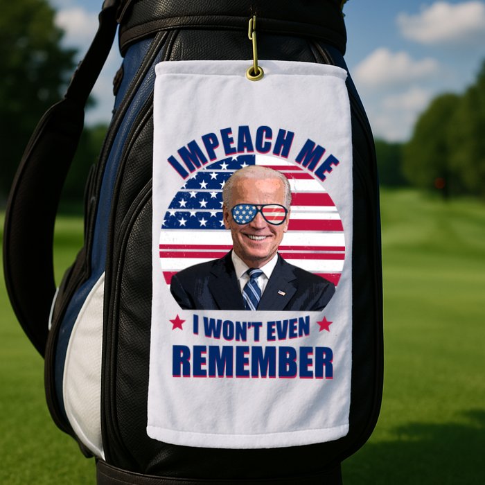 Impeach Me I Won't Even Remember Joe Biden American Flag Funny Golf Towel