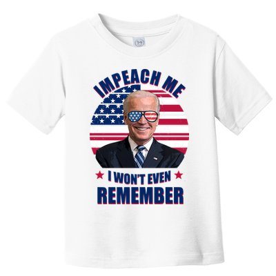 Impeach Me I Won't Even Remember Joe Biden American Flag Funny Toddler T-Shirt