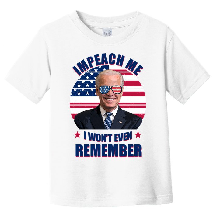 Impeach Me I Won't Even Remember Joe Biden American Flag Funny Toddler T-Shirt
