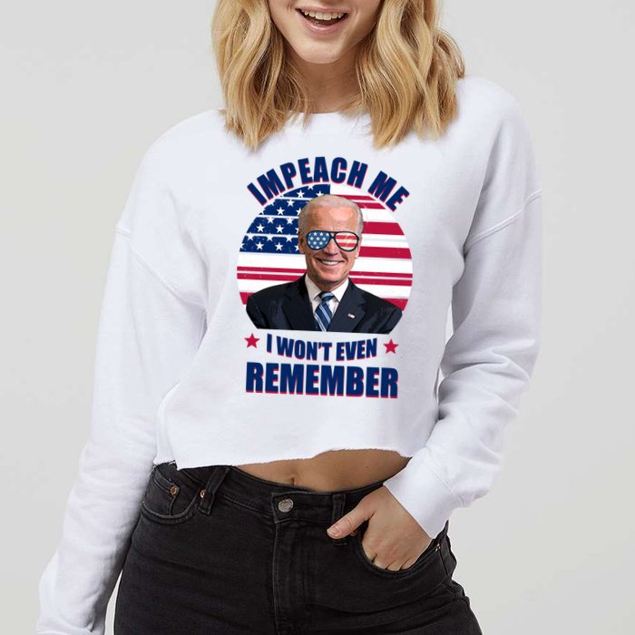 Impeach Me I Won't Even Remember Joe Biden American Flag Funny Cropped Pullover Crew