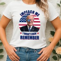 Impeach Me I Won't Even Remember Joe Biden American Flag Funny Womens T-Shirt