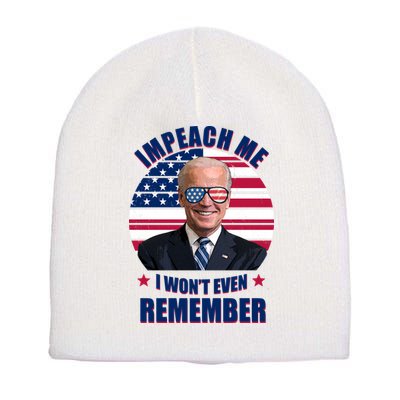 Impeach Me I Won't Even Remember Joe Biden American Flag Funny Short Acrylic Beanie