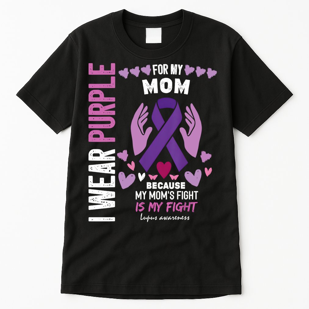 In May I Wear Purple For My Mom Lupus Awareness Lupus Fighter Lupus Supporter Tall T-Shirt